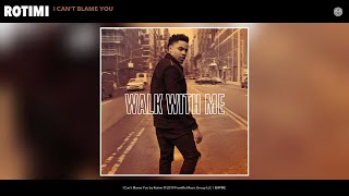 Watch Rotimi I Cant Blame You video