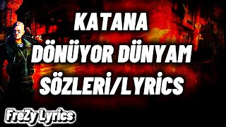 Katana - DÖNÜYOR DÜNYAM (Sözleri/Lyrics)