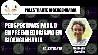 Palestra: Perspectivas para o Empreendedorismo em Bioengenharia - Me. Beatriz Santos Carvalho