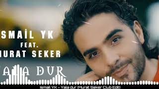 Ismail YK -  Yala Dur (Murat Seker Club Edit)