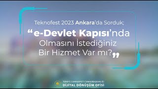 Teknofest Ankarada Sorduk - E-Devlet Kapısında Olmasını İstediğiniz Bir Hizmet Var Mı?