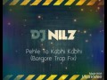 Pehle To Kabhi Kabhi (Borgore Trap Fix) - DJ NilZ