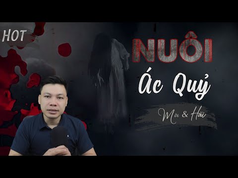 Nuôi Quỷ Ác - Truyện Ma Có Thật Về Nuôi Ma Thờ Quỷ Mc Đình Soạn Diễn Đọc Sợ