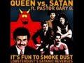 DJ Lobsterdust - Queen vs. Satan ft. pastor Gary G. "IT's fun to smoke Dust"