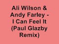 Ali Wilson & Andy Farley - I Can Feel It (Paul Glazby Remix)