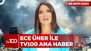Ece Üner ile TV100 Ana Haber | 23 Ekim 2023