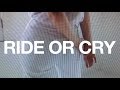 RIDE OR CRY (Officialish Music Video)