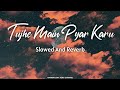 Tujhe Main Pyar Karu ( Slowed And Reverb ) Lofi Song | Kailash Kher | Heart Touching Sad Song | RLSC