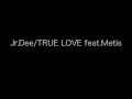 Jr.Dee TRUE LOVE FEAT.METIS PV FROM PARTNER