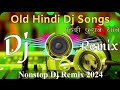 Dj Song💙 || Top Dj | Hard Bass ❤️‍🔥 | JBL Dj Remix || Old Hindi Dj Song 🥀| | Dj Remix Song 2024