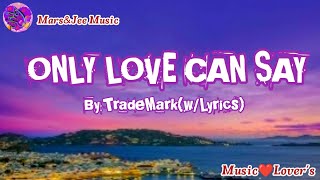 Watch Trademark Only Love Can Say video