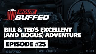 Movie Buffed #25 - Bill & Ted's Excellent (and Bogus) Adventure