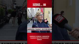 Samsuna Sorduk Samsunda Yaşamayı Seviyor Musunuz? Neden?