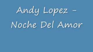 Watch Andy Lopez Noche Del Amor video