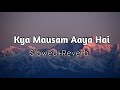 Kya Mausam Aaya Hai | Anari | Udit Narayan , Sadhana Sargam | Slowed And Reverb | Akash Lofi Music