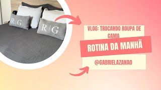 Vlog Rotina Da Manhãtrocando Roupa De Cama
