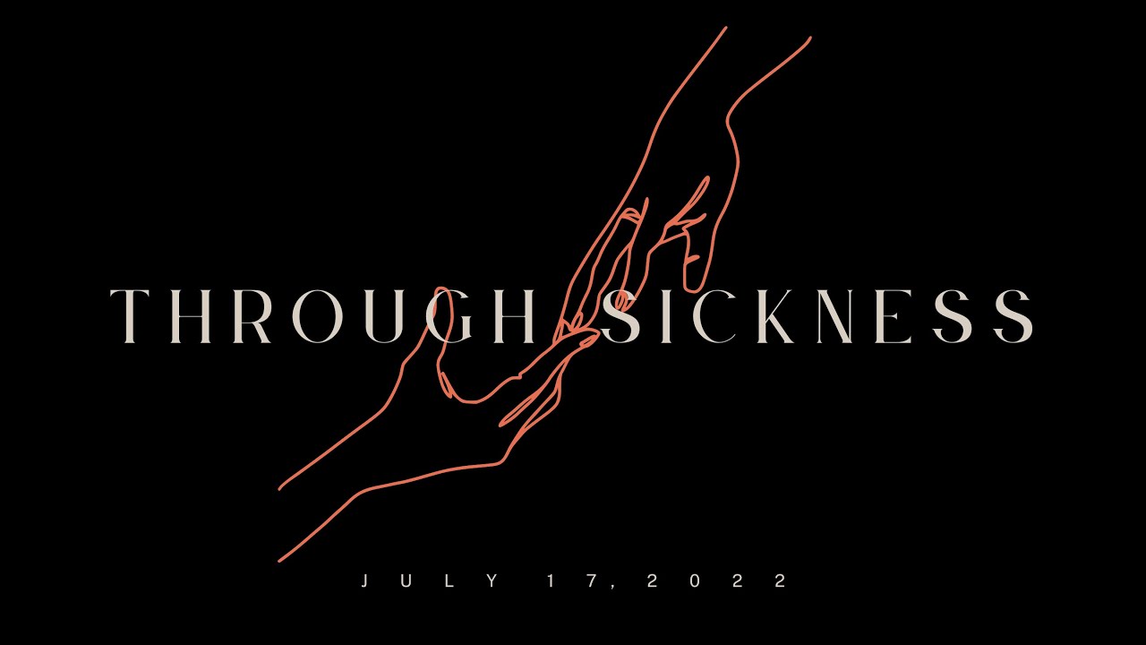 Through Sickness | Onward to Zion | July 17, 2022