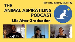 The Animal Aspirations Podcast - Life After Graduation (Episode 7)