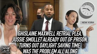 Ghislaine Maxwell's Retrial Plea, Jussie Smollett released, Eliminating Daylight Saving Time