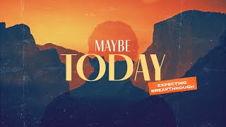 Maybe Today