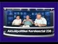 Aktuálpolitikai Kerekasztal 236. adás