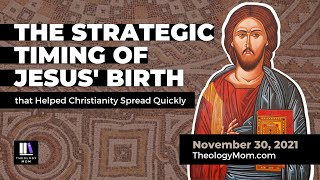 The Strategic Timing of Jesus' Birth (that Helped Christianity Spread Quickly)