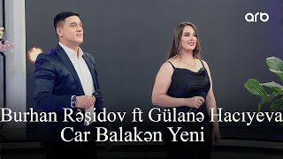 Burhan Rəşidov ft Gülanə Hacıyeva - Car Balakən Yeni (Həmin Zaur | ARB Tv)