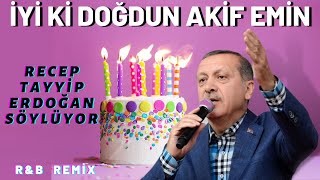 İyi Ki Doğdun Aki̇f Emi̇n Recep Tayyip Erdoğan Remi̇x - İsme Özel Doğum Günü Şarkısı