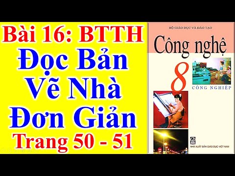 Công Nghệ Lớp 8 Bài 16 – Đọc Bản Vẽ Nhà Đơn Giản – Trang 50 - 51