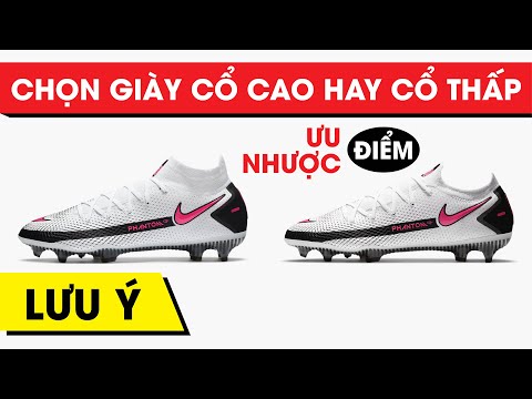 NÊN CHỌN GIÀY ĐÁ BANH CỔ CAO HAY CỔ THẤP ??? ƯU VÀ NHƯỢC ĐIỂM CỦA GIÀY CỔ CAO