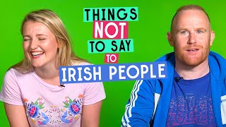 Things Not To Say To Irish People