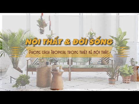 NỘI THẤT VÀ ĐỜI SỐNG | Phong cách Tropical trong thiết kế nội thất