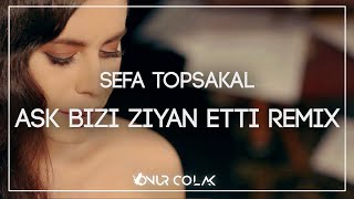 Sefa Topsakal - Aşk Bizi Ziyan Etti ( Onur Colak Remix )