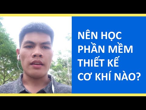 Nên học phần mềm thiết kế cơ khí nào?