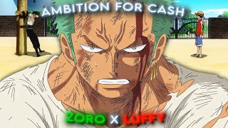 [4k🔥] Zoro & Luffy (AMV/Edit) -「Ambition For Cash」