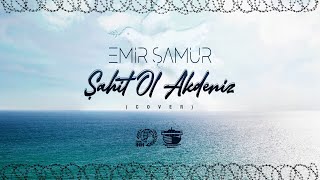 Emir Şamur - Şahit Ol Akdeniz (Cover)