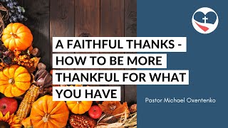 A Faithful Thanks // How to be more thankful for what you have with Pastor Michael Oxentenko