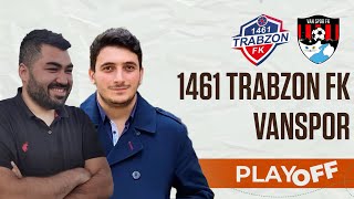 1461 Trabzon FK - Vanspor | Play Off | Maç Önü