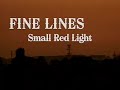 Fine Lines - Small Red Light [PV]