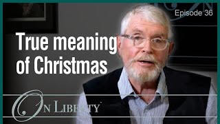 On Liberty EP36 The true meaning of Christmas