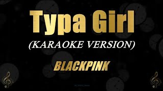 Typa Girl - BLACKPINK (Karaoke)