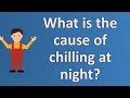 What is the cause of chilling at night ? | Best Health Channel