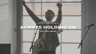 Watch Gateway Worship Always Holding On feat Cole Novak video