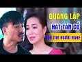Không thể ngờ Quang Lập ca cổ lại xót xa như thế | Song Ca Tân Cổ Quang Lập, Nhơn Hậu buồn thấu tim