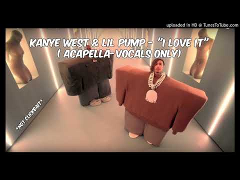 Kanye West & Lil Pump "I Love It" (Acapella-Vocals Only) *Not Clickbait* Kanye West & Lil Pump "I Love It" (Acapella-Vocals Only) *Not Clickbait*