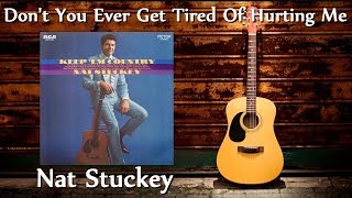Watch Nat Stuckey Dont You Ever Get Tired of Hurtin Me video