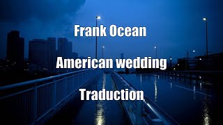 Frank Ocean - American Wedding - Traduction