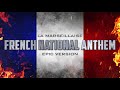 French National Anthem - La Marseillaise | Epic Version