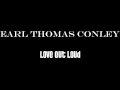Earl Thomas Conley - Love Out Loud