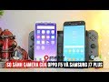 So sánh Camera của Oppo F5 và Samsung J7 Plus